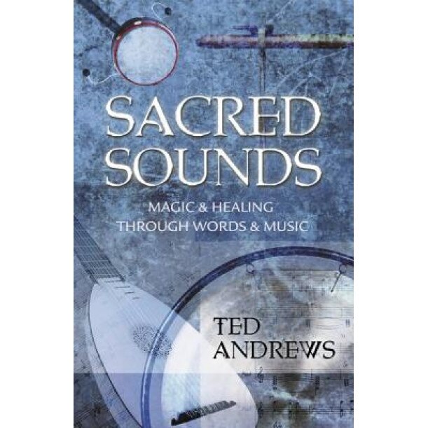 Sacred Sounds: Magic & Healing Through Words & Music, Ted Andrews