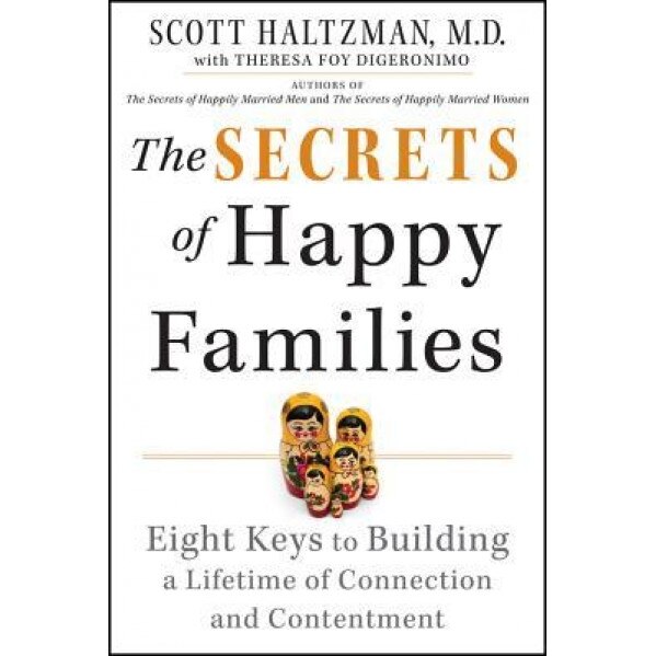 The Secrets of Happy Families: Eight Keys to Building a Lifetime of Connection and Contentment, Scott Haltzman (Author)