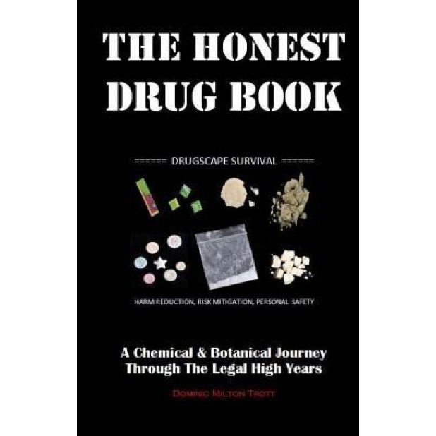 The Honest Drug Book: A Chemical & Botanical Journey Through the Legal High Years, Dominic Milton Trott (Author)