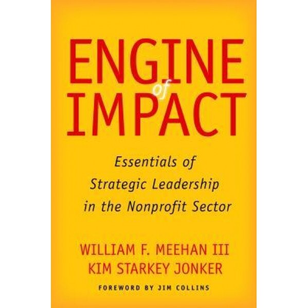 Engine of Impact: Essentials of Strategic Leadership in the Nonprofit Sector, William F. Meehan (Author)