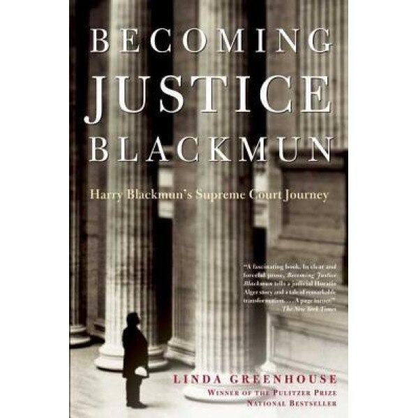 Becoming Justice Blackmun: Harry Blackmun's Supreme Court Journey, Linda Greenhouse