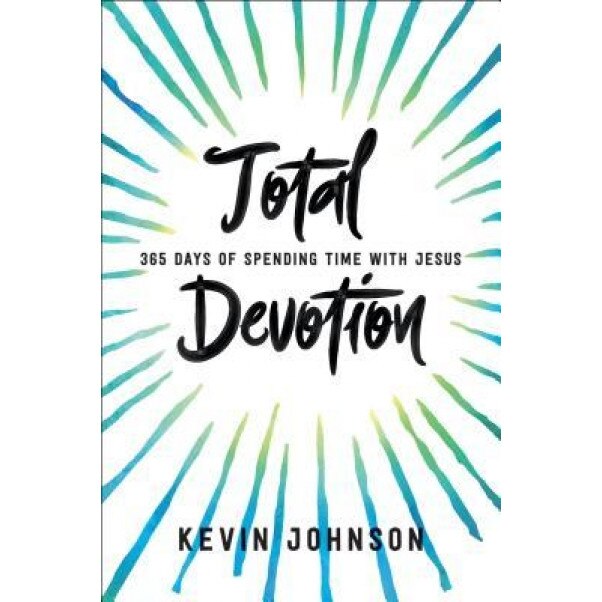 Total Devotion: 365 Days of Spending Time with Jesus, Kevin Johnson (Author)