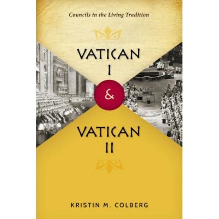 Vatican I and Vatican II: Councils in the Living Tradition, Kristin M. Colberg (Author)