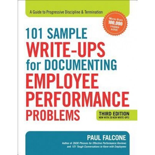101 Sample Write-Ups for Documenting Employee Performance Problems: A Guide to Progressive Discipline & Termination, Paul Falcone (Author)