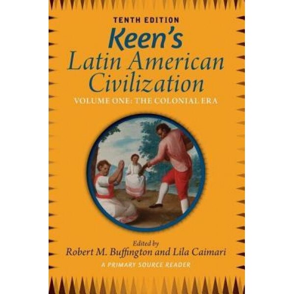 Keen's Latin American Civilization, Volume 1: A Primary Source Reader, Volume One: The Colonial Era, Robert Buffington (Author)