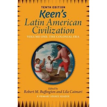 Keen's Latin American Civilization, Volume 1: A Primary Source Reader, Volume One: The Colonial Era, Robert Buffington (Author) Keen's Latin American Civilization, Volume 1: A Primary Source Reader, Volume One: The Colonial Era, Robert Buffington (Author)
