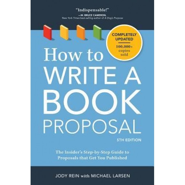 How to Write a Book Proposal: The Complete Guide to Securing a Book Deal, Michael Larsen (Author)