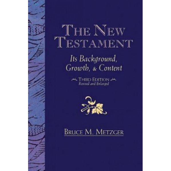 The New Testament: Its Background Growth and Content 3rd Edition, Bruce M. Metzger (Author)
