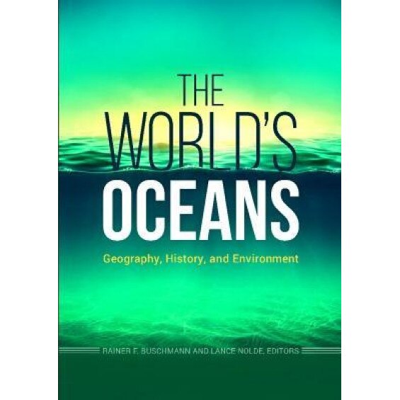 The World's Oceans: Geography, History, and Environment, Rainer F. Buschmann (Author)