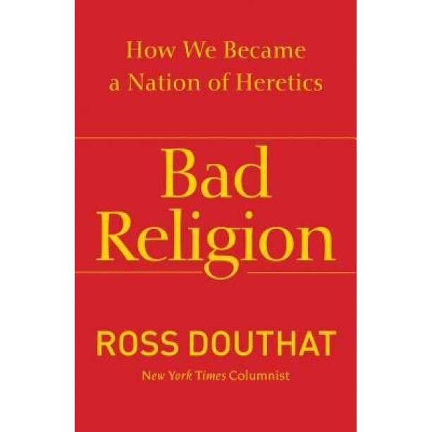 Bad Religion: How We Became a Nation of Heretics, Ross Douthat (Author)