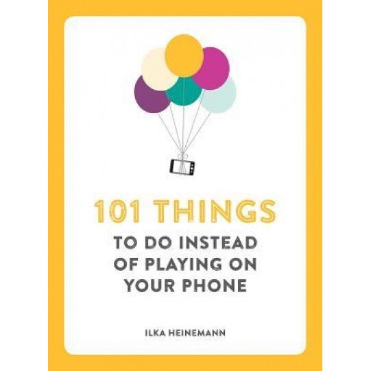101 Things to Do Instead of Playing on Your Phone, Ilka Heinemann (Author)