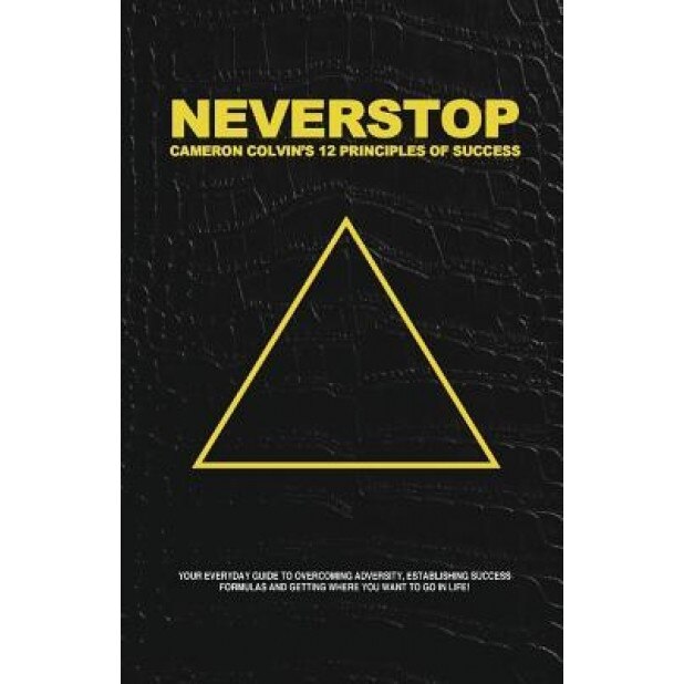 Neverstop: 12 Principles of Success, Cameron Colvin (Author)