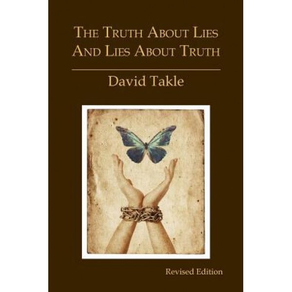 The Truth about Lies and Lies about Truth: A Fresh New Look at the Cunning of Evil and the Means for Our Transformation, Mr David Takle (Author)
