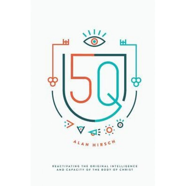 5Q: Reactivating the Original Intelligence and Capacity of the Body of Christ, Alan Hirsch (Author)