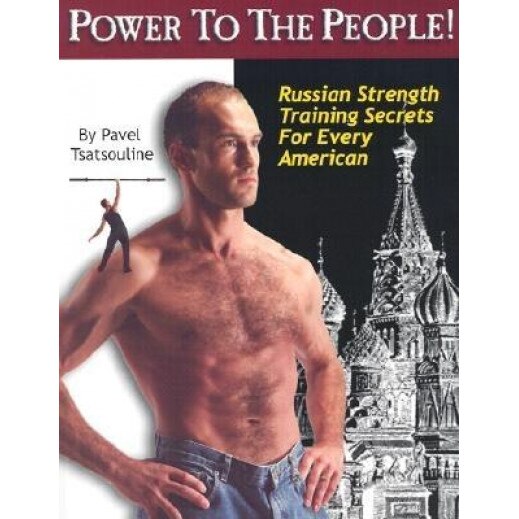 Power to the People!: Russian Strength Training Secrets for Every American, Pavel Tsatsouline