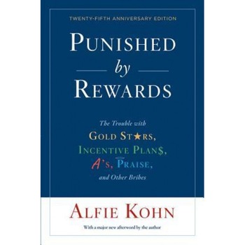 Punished by Rewards: Twenty-Fifth Anniversary Edition, Alfie Kohn (Author) Punished by Rewards: Twenty-Fifth Anniversary Edition, Alfie Kohn (Author)