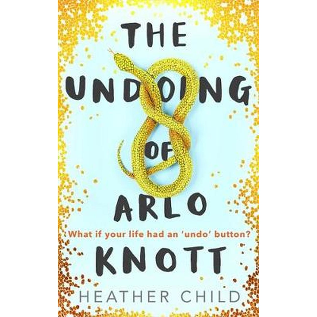 Undoing of Arlo Knott - Heather Child, ed 2019