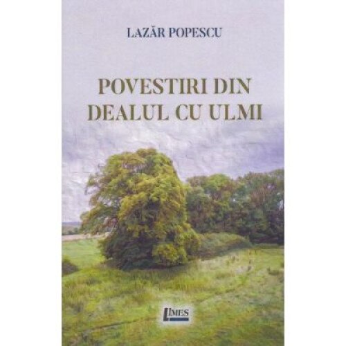 Povestiri din Dealul cu ulmi - Lazar Popescu, ed 2019