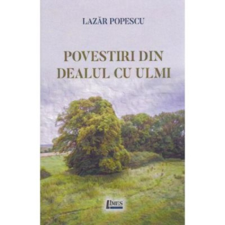 Povestiri din Dealul cu ulmi - Lazar Popescu, ed 2019