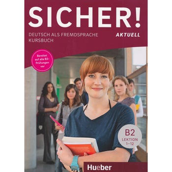 Sicher! aktuell B2 Coursebook cartea elevului Susanne Schwalb Sicher! aktuell B2 Coursebook cartea elevului Susanne Schwalb