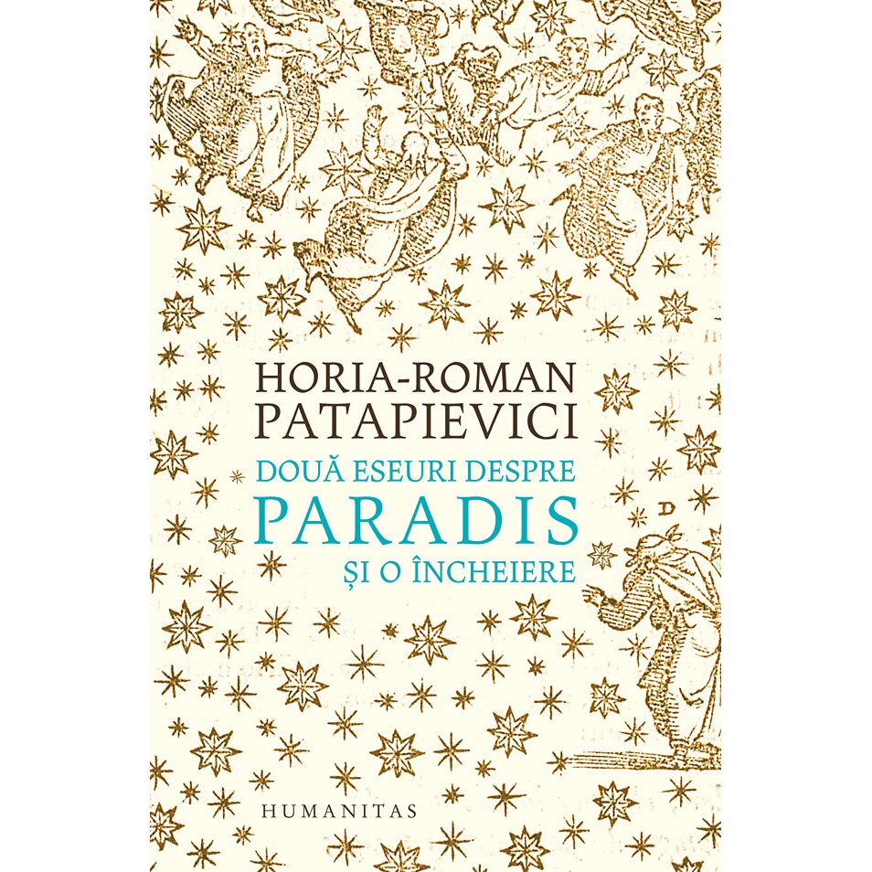 Două eseuri despre paradis, ed. a II-a. Horia-Roman Patapievici
