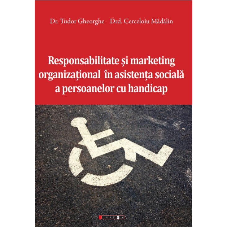 Responsabilitate si marketing organizational in asistenta sociala a persoanelor cu handicap - Tudor Gheorghe,Cerceloiu Madalin