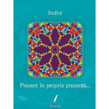 Prezent in propria prezenta... - Indra Prezent in propria prezenta... - Indra