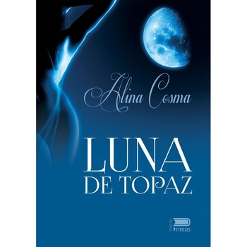 Luna de topaz - Alina Cosma, ed 2018 Luna de topaz - Alina Cosma, ed 2018