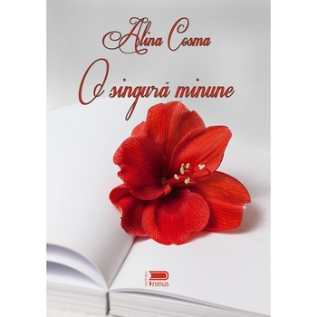 O singura minune - Alina Cosma, ed 2018 O singura minune - Alina Cosma, ed 2018