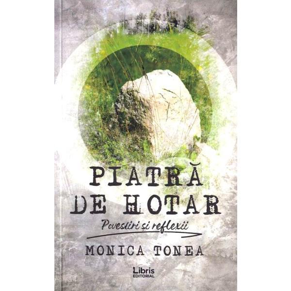 Piatra de hotar - Monica Tonea, ed 2019