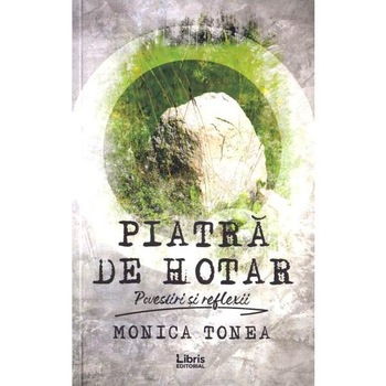 Piatra de hotar - Monica Tonea, ed 2019 Piatra de hotar - Monica Tonea, ed 2019