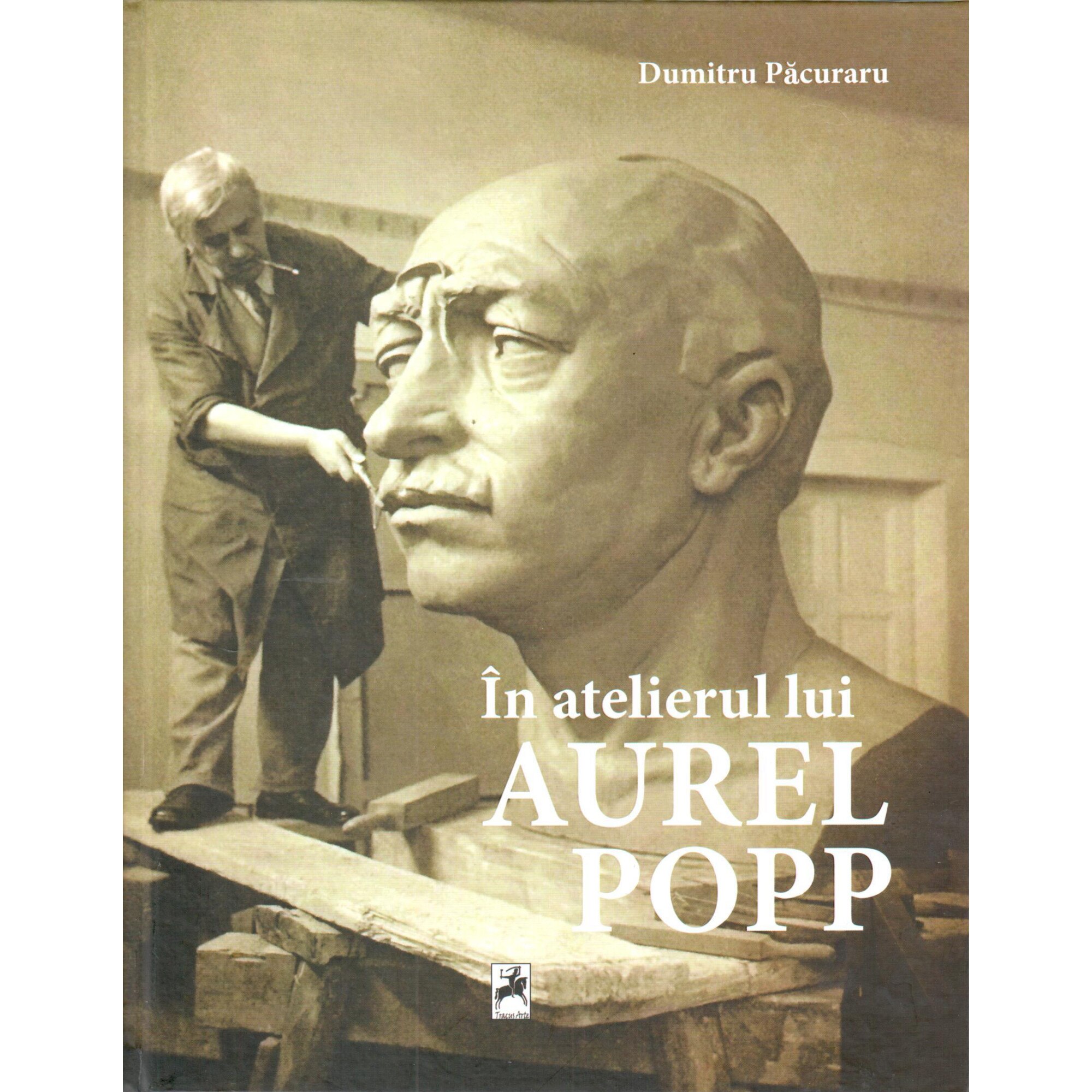 In atelierul lui Aurel Popp - Dumitru Pacuraru