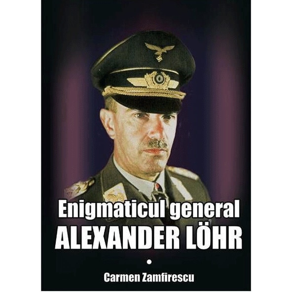 Enigmaticul general Alexander Lohr - Carmen Zamfirescu