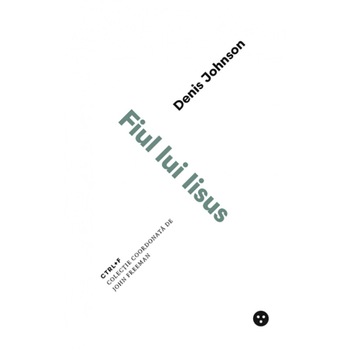 Fiul lui Iisus - Denis Johnson, ed 2019 Fiul lui Iisus - Denis Johnson, ed 2019