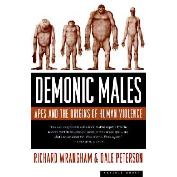 Demonic Males: Apes and the Origins of Human Violence, Dale Peterson, Richard Wrangham