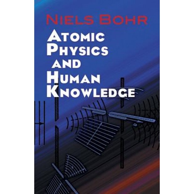 Atomic Physics and Human Knowledge, Niels Bohr