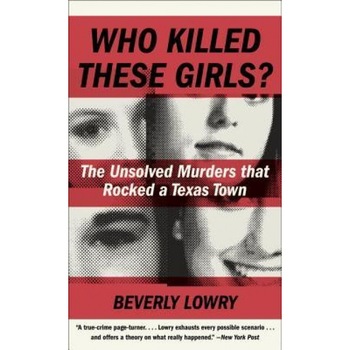 Who Killed These Girls?: The Unsolved Murders That Rocked a Texas Town, Beverly Lowry (Author) Who Killed These Girls?: The Unsolved Murders That Rocked a Texas Town, Beverly Lowry (Author)