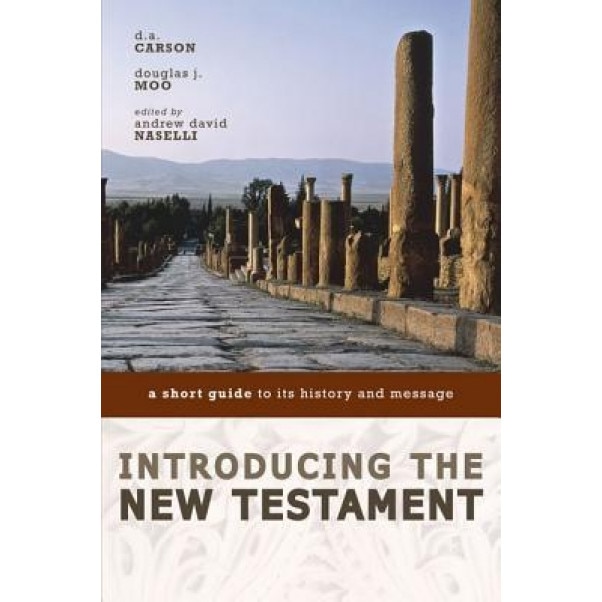 Introducing the New Testament: A Short Guide to Its History and Message, Douglas J. Moo, D. A. Carson