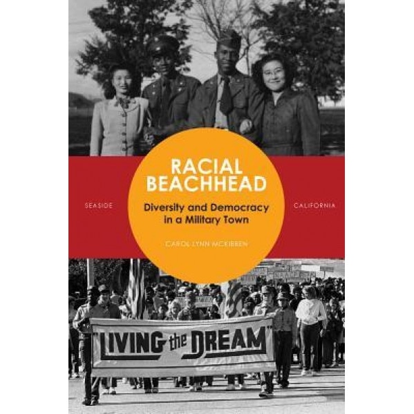 Racial Beachhead: Diversity and Democracy in a Military Town, Carol Lynn McKibben (Author)