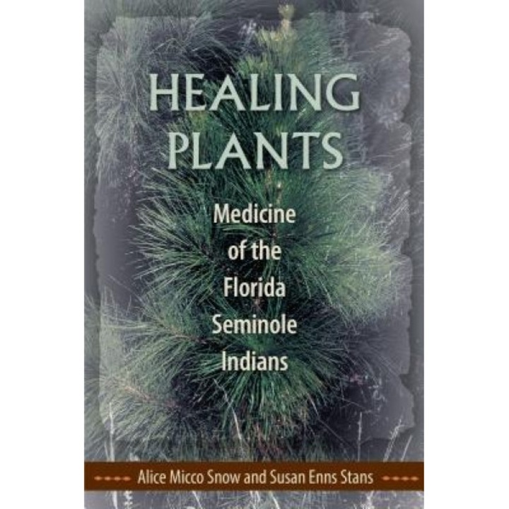 Healing Plants: Medicine of the Florida Seminole Indians, Alice Micco Snow (Author)
