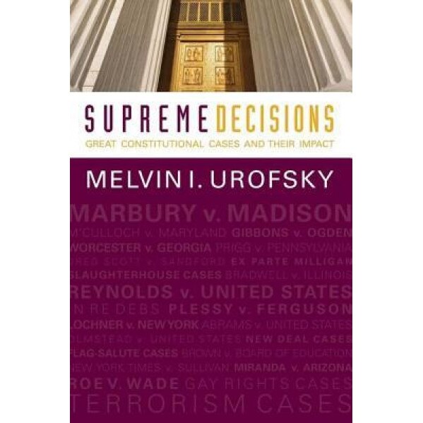 Supreme Decisions, Combined Volume: Great Constitutional Cases and Their Impact, Melvin I. Urofsky (Author)