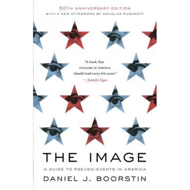 The Image: A Guide to Pseudo-Events in America, Daniel J. Boorstin