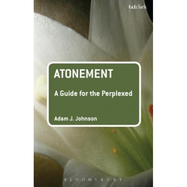 Atonement: A Guide for the Perplexed, Adam J. Johnson (Author)