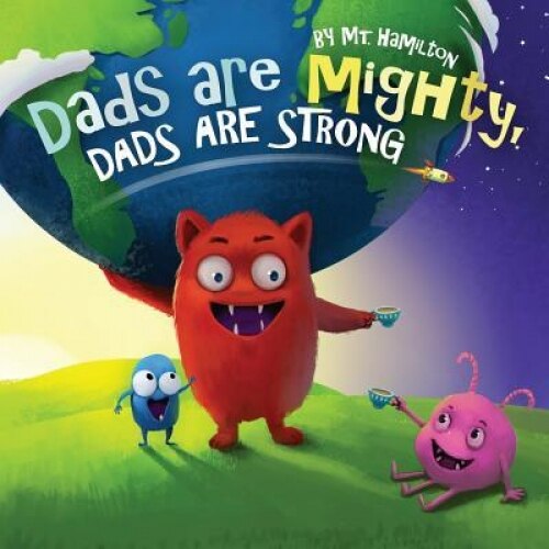 Dads Are Mighty, Dads Are Strong, Mt Hamilton (Author)