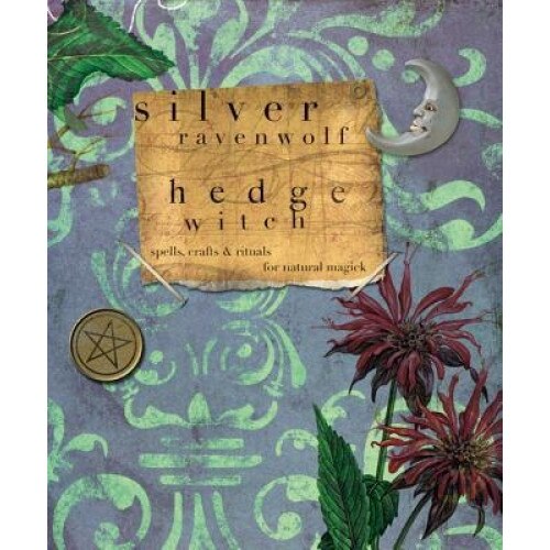 Hedgewitch: Spells, Crafts & Rituals for Natural Magick, Silver RavenWolf