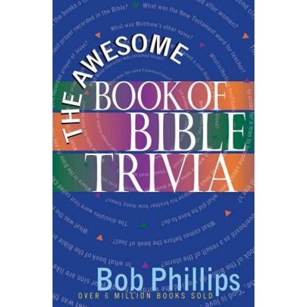 The Awesome Book of Bible Trivia, Bob Phillips