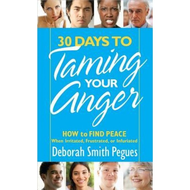 30 Days to Taming Your Anger: How to Find Peace When Irritated, Frustrated, or Infuriated, Deborah Smith Pegues (Author)
