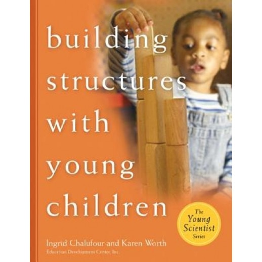 Building Structures with Young Children, Karen Worth, Ingrid Chalufour