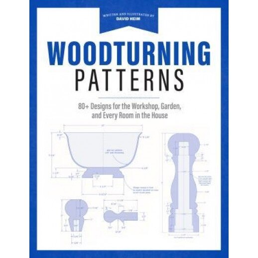 Woodturning Patterns: 80+ Designs for the Workshop, Garden, and Every Room in the House, David Heim (Author)