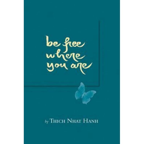 Be Free Where You Are, Nhat, Thich Nhat Hanh